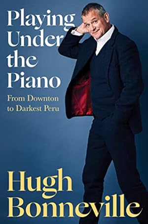 Bild des Verkufers fr Playing Under the Piano: From Downton to Darkest Peru zum Verkauf von WeBuyBooks