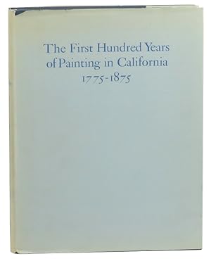 Bild des Verkufers fr The First Hundred Years of Painting in California 1775-1875, With Biographical Information and References Relating to the Artists zum Verkauf von Kenneth Mallory Bookseller ABAA