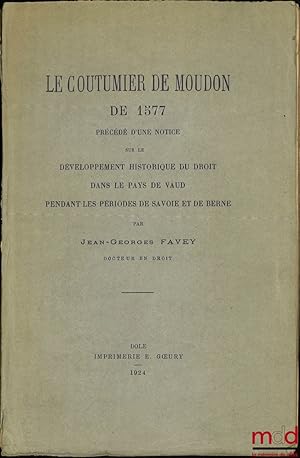 Image du vendeur pour LE COUTUMIER DE MOUDON DE 1577, Prcd d une notice sur le dveloppement historique du droit dans le pays de Vaud pendant les priodes de Savoie et de Berne mis en vente par La Memoire du Droit