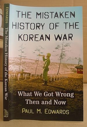 Mistaken History Of The Korean War : What We Got Wrong Then And Now