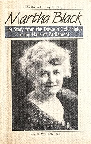 Seller image for My Ninety Years: Her Story From the Dawson Gold Fields to the Halls of Parliament (Northern History Library)REVISED EDITION for sale by Mad Hatter Bookstore