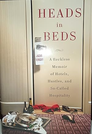 Heads in Beds: A Reckless Memoir of Hotels, Hustles, and So-Called Hospitality