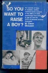 SO YOU WANT TO RAISE A BOY? For Parents of Boys. a Readable, Skillful, Common-Sense Account of th...