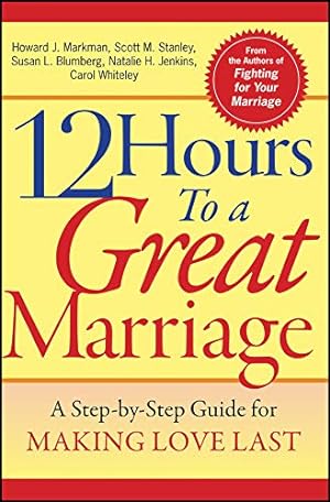 Seller image for 12 Hours to a Great Marriage: A Step-by-Step Guide for Making Love Last for sale by Brockett Designs