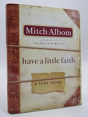 Seller image for HAVE A LITTLE FAITH A True Story (DJ protected by a brand new, clear, acid-free mylar cover) (Signed by Author) for sale by Sage Rare & Collectible Books, IOBA