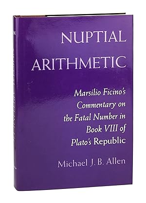 Nuptial Arithmetic: Marsilio Ficino's Commentary on the Fatal Number in Book Viii of Plato's Repu...