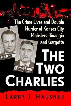 Seller image for The Two Charlies: The Crime Lives and Double Murder of Kansas City Mobsters Binaggio and Gargotta by Hausner, Larry J. [Paperback ] for sale by booksXpress