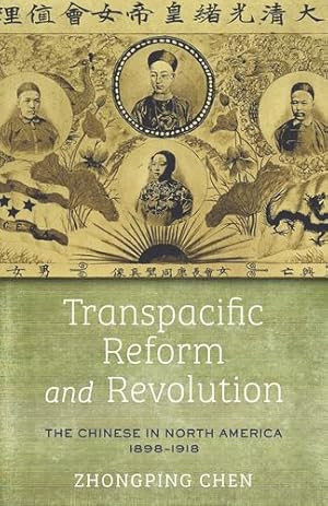 Image du vendeur pour Transpacific Reform and Revolution: The Chinese in North America, 1898-1918 (Asian America) by Chen, Zhongping [Hardcover ] mis en vente par booksXpress