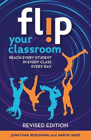 Imagen del vendedor de Flip Your Classroom, Revised Edition: Reach Every Student in Every Class Every Day by Bergmann, Jonathan, Sams, Aaron [Paperback ] a la venta por booksXpress