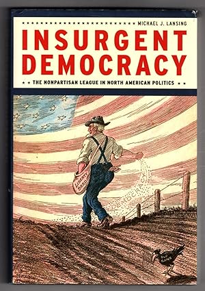 Insurgent Democracy: The Nonpartisan League in North American Politics