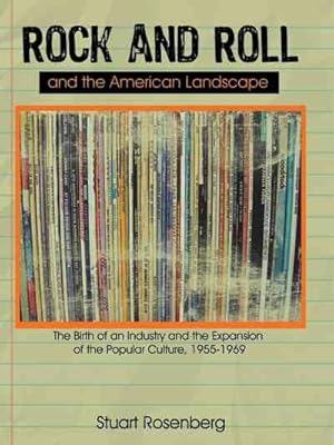 Seller image for Rock and Roll and the American Landscape : The Birth of an Industry and the Expansion of the Popular Culture, 1955-1969 for sale by GreatBookPrices