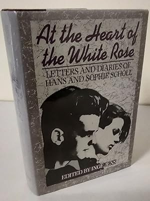 At the Heart of the White Rose; letters and diaries of Hans and Sophie Scholl