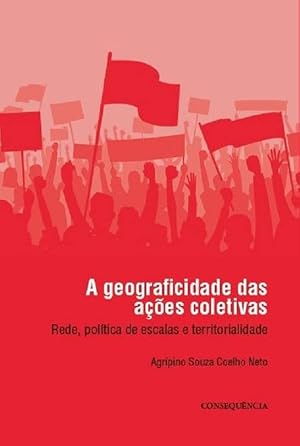 Image du vendeur pour A Geograficidade Das Aes Coletivas: Rede, poltica de escalas e territorialidades mis en vente par Livraria Ing