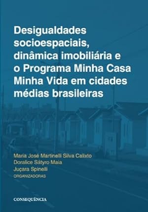 Seller image for Desigualdades Socioespaciais, Dinmica Imobiliria E O Programa Minha Casa Minha Vida Em Cidades Mdias Brasileiras for sale by Livraria Ing
