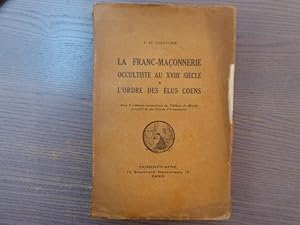 Image du vendeur pour La Franc-Maonnerie occultiste au XVIII sicle & L'ordre des lus coens. Avec 4 schmas reconstitus du Tableau du Monde primitif et des Tracs d'Invocations. mis en vente par Tir  Part