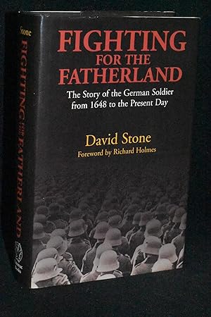 Fighting for the Fatherland: The Story of the German Soldier from 1648 to the Present Day