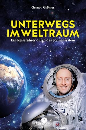 Unterwegs im Weltraum - Ein Reiseführer durch das Sonnensystem