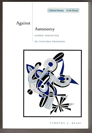 Against Autonomy: Global Dialectics of Cultural Exchange (Cultural Memory in the Present)