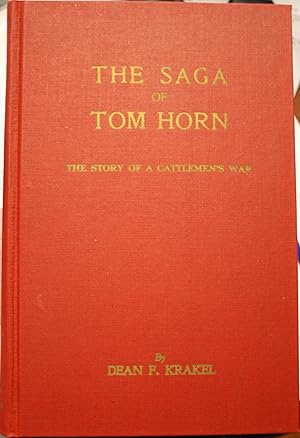 The Saga of Tom Horn The Story of a Cattlemen's War With Personal Narratives, Newspaper Accounts ...