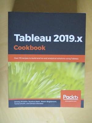 Imagen del vendedor de Tableau 2019.x - Cookbook. Over 115 recipes to build end-to-end analytical solutions using Tableau. a la venta por Brcke Schleswig-Holstein gGmbH