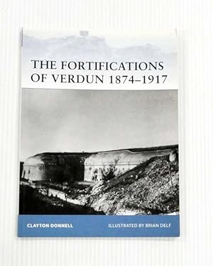 Bild des Verkufers fr The Fortifications of Verdun 1874-1917 [Fortress Series 103] zum Verkauf von Adelaide Booksellers