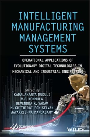Immagine del venditore per Intelligent Manufacturing Management Systems : Operational Applications of Evolutionary Digital Technologies in Mechanical and Industrial Engineering venduto da GreatBookPricesUK