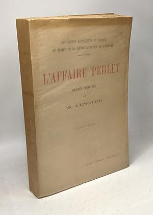 L'affaire Perlet drames policiers / Les agents royalistes en France au temps de la révolution et ...