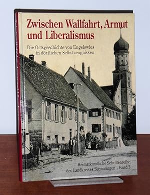 Seller image for Zwischen Wallfahrt, Armut und Liberalismus. Die Ortsgeschichte von Engelswies in drflichen Selbstzeugnissen. Hrsg. vom Landkreis Sigmaringen in Verbindung mit der Gemeinde Inzigkofen. for sale by Antiquariat Ballmert