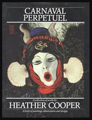 CARNAVAL PERPETUEL - A Collection of Works by Heather Cooper: A Book of Paintings Illustrations a...