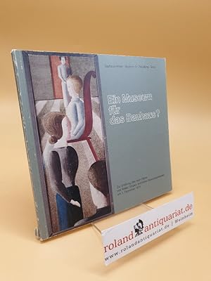 Bild des Verkufers fr Ein Museum fr das Bauhaus? ; Zur Erffnung d. nach Plnen von Walter Gropius errichteten Museumsgebudes am 1. Dezember 1979 zum Verkauf von Roland Antiquariat UG haftungsbeschrnkt