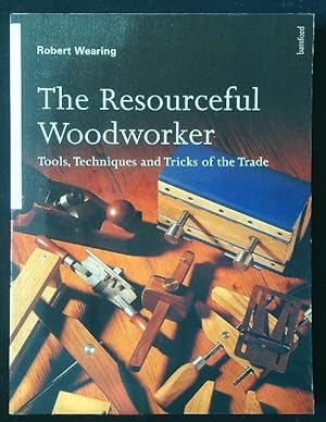 Bild des Verkufers fr The Resourceful Woodworker : Tools, Techniques and Tricks of the Trade zum Verkauf von Librodifaccia