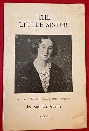 Bild des Verkufers fr The Little Sister - The Story of Mary Ann Evans who became George Eliot. Told for the older Child. zum Verkauf von Plurabelle Books Ltd