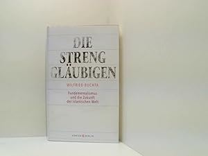 Bild des Verkufers fr Die Strengglubigen: Fundamentalismus und die Zukunft der islamischen Welt Fundamentalismus und die Zukunft der islamischen Welt zum Verkauf von Book Broker