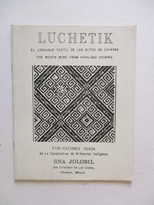 Imagen del vendedor de Luchetik: El lenguaje textil de los altos de Chiapas / The Woven Word from Highland Chiapas a la venta por GREENSLEEVES BOOKS