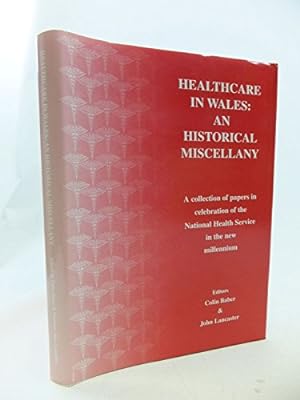 Image du vendeur pour Healthcare in Wales: An Historical Miscellany - A Collection of Papers in Celebration of the National Health Service in the New Millennium mis en vente par WeBuyBooks