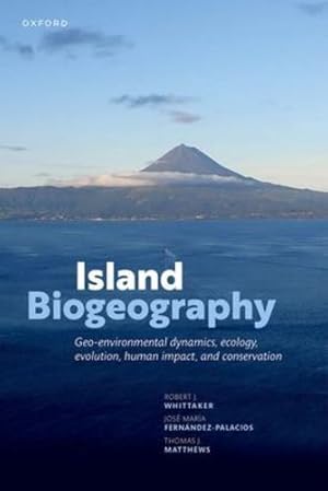 Seller image for Island Biogeography: Geo-environmental Dynamics, Ecology, Evolution, Human Impact, and Conservation by Whittaker, Prof Robert J., Fernández-Palacios, Prof José María, Matthews, Dr Thomas J. [Paperback ] for sale by booksXpress