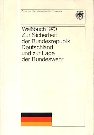 Weißbuch 1970 : Zur Sicherheit der Bundesrepublik Deutschland und zur Lage der Bundeswehr