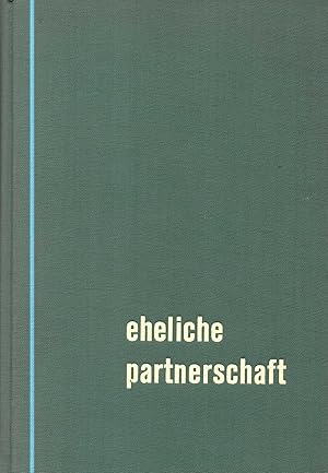 Eheliche Partnerschaft : Die Ehe als Lebens- und Geschlechtsgemeinschaft.
