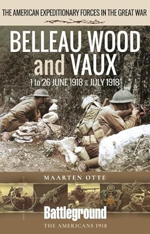 Imagen del vendedor de Belleau Wood and Vaux : 1 to 26 June & July 1918 a la venta por GreatBookPrices
