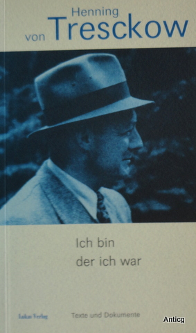 Seller image for Henning von Tresckow. Ich bin, der ich war. Texte und Dokumente. for sale by Antiquariat Gntheroth