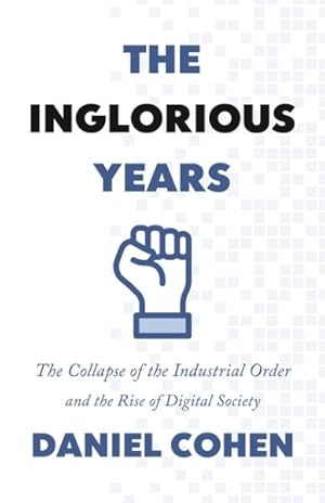 Seller image for Inglorious Years : The Collapse of the Industrial Order and the Rise of Digital Society for sale by GreatBookPrices