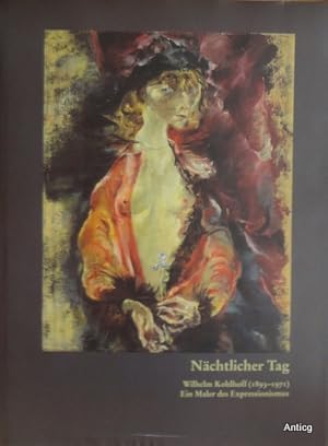 Imagen del vendedor de Nchtlicher Tag. Wilhelm Kohlhoff (1893-1971). Ein Maler des Expressionismus. Mit Beitrgen von Dominik Bartmann, Ralf F. Hartmann und Bernd Kster. a la venta por Antiquariat Gntheroth