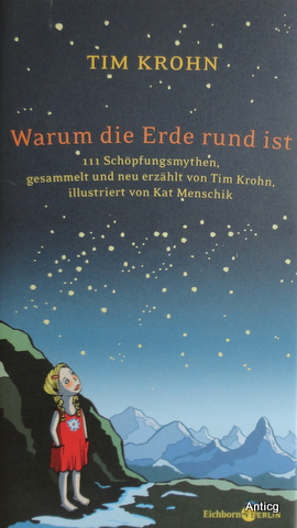 Warum die Erde rund ist. 111 Schöpfungsmythen, gesammelt und neu erzählt von Tim Krohn, illustrie...