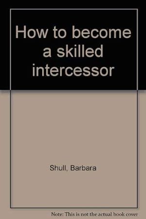 Seller image for How to become a skilled intercessor for sale by -OnTimeBooks-