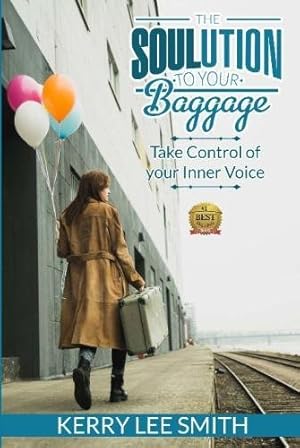 Immagine del venditore per The SOULution To Your Baggage: Take Control Of Your Inner Voice venduto da -OnTimeBooks-