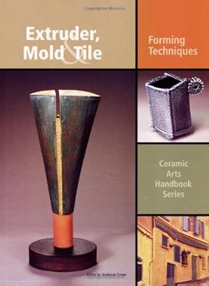 Bild des Verkufers fr Extruder, Mold & Tile: Forming Techniques (Ceramic Arts Handbook) zum Verkauf von WeBuyBooks