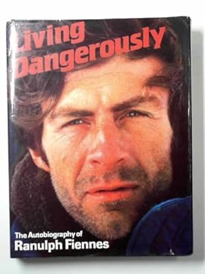Image du vendeur pour Living dangerously: the autobiography of Ranulph Fiennes mis en vente par Cotswold Internet Books