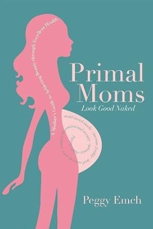 Immagine del venditore per Primal Moms Look Good Naked: A Mother's Guide to a Beautiful Pregnant Body: A Mother's Guide to Achieving Beauty through Excellent Health venduto da WeBuyBooks