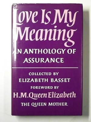 Seller image for Love is my meaning: an anthology of assurance for sale by Cotswold Internet Books