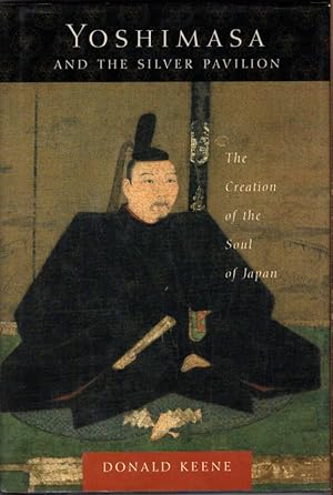 Seller image for Yoshimasa and the Silver Pavilion: The Creation of the Soul of Japan (Asia Perspectives: History, Society, and Culture) for sale by Bookman Books